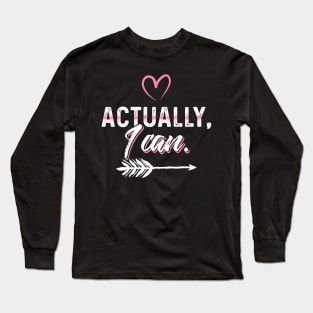 Actually I Can Long Sleeve T-Shirt